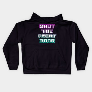 Shut The Front Door Kids Hoodie